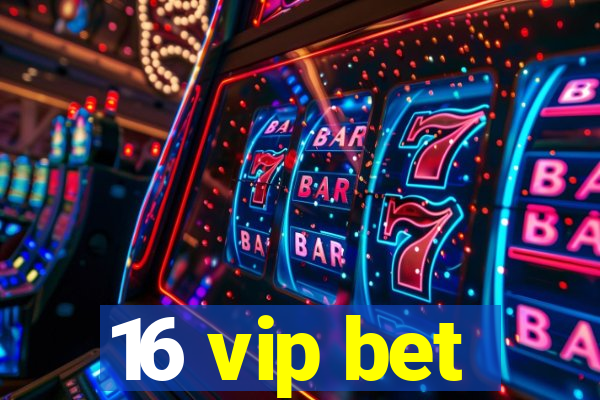 16 vip bet